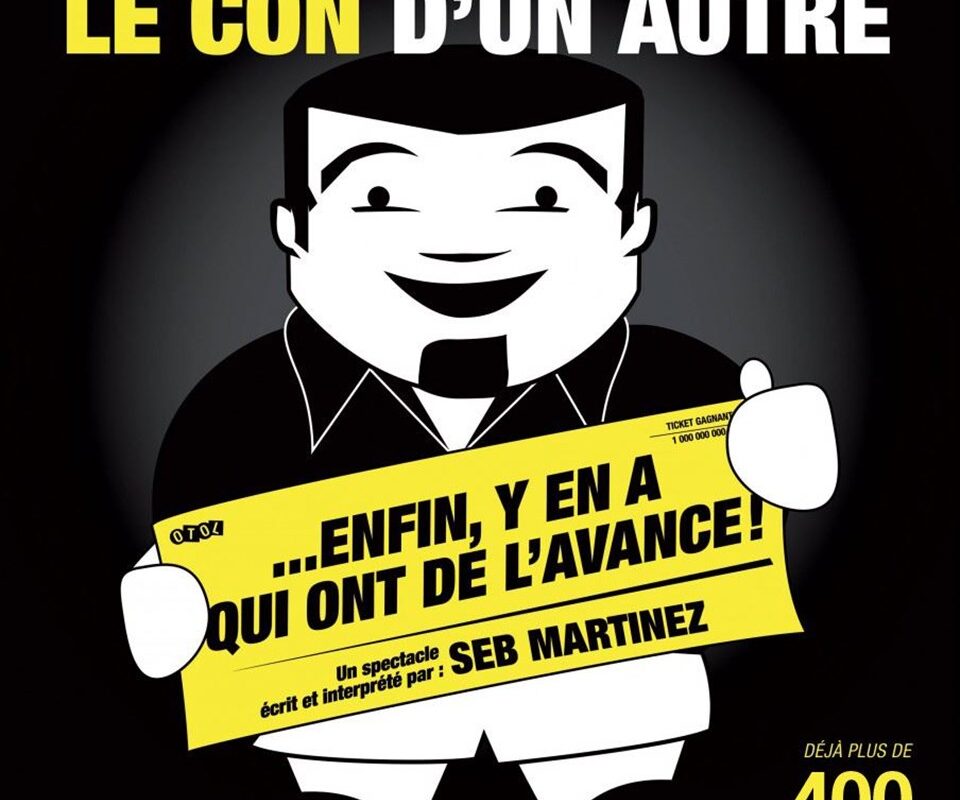 Seb Martinez dans On est tous le con d'un autre... Enfin y'en a qui ont de l'avance !
